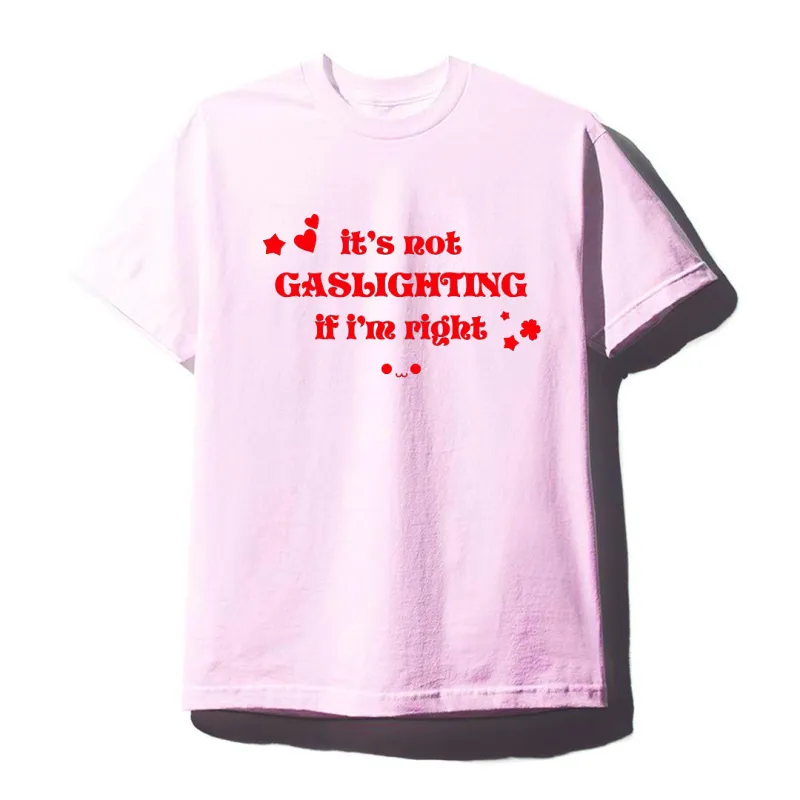 IT'S NOT GASLIGHTING IF I'M RIGHT [UNISEX TEE] sold by PRIVATE PARTY