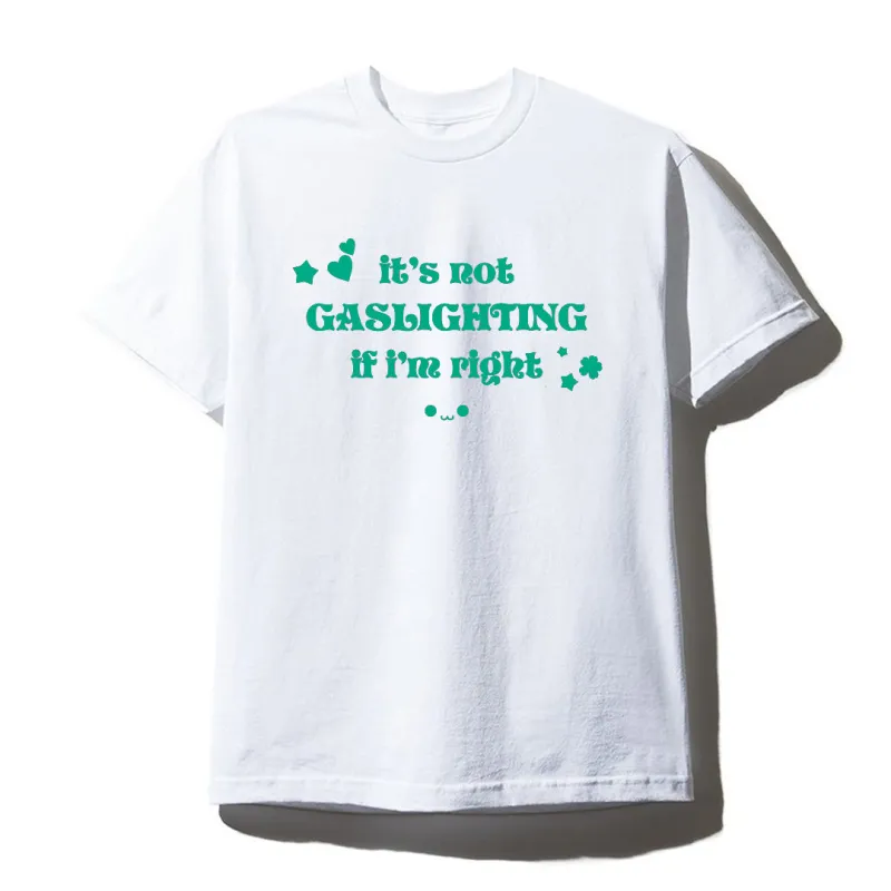 IT'S NOT GASLIGHTING IF I'M RIGHT [UNISEX TEE] sold by PRIVATE PARTY