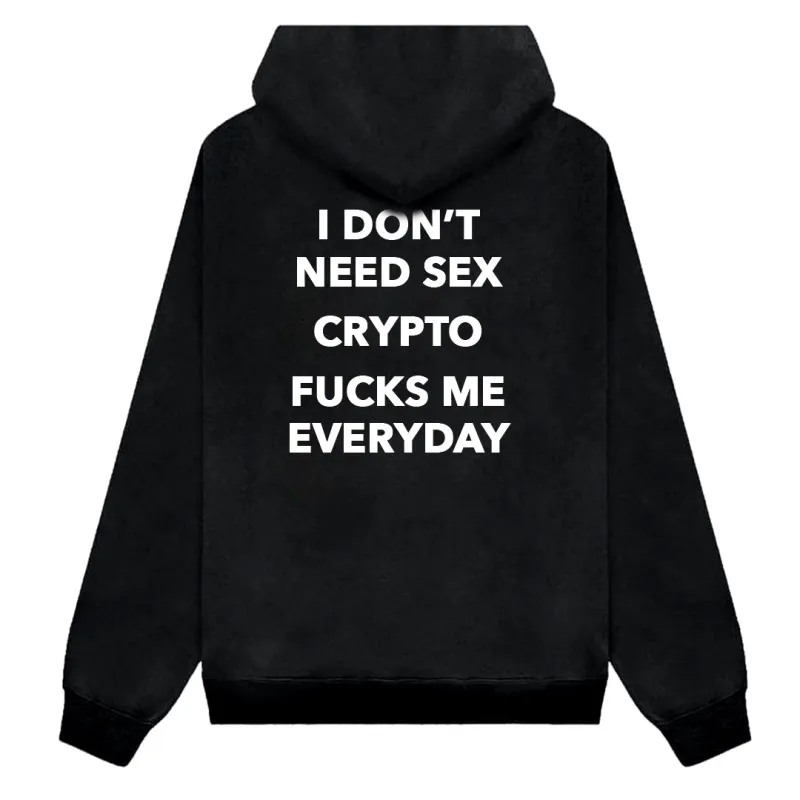 I DON'T NEED SEX CRYPTO FUCKS ME EVERYDAY  [HOODIE] sold by PRIVATE PARTY