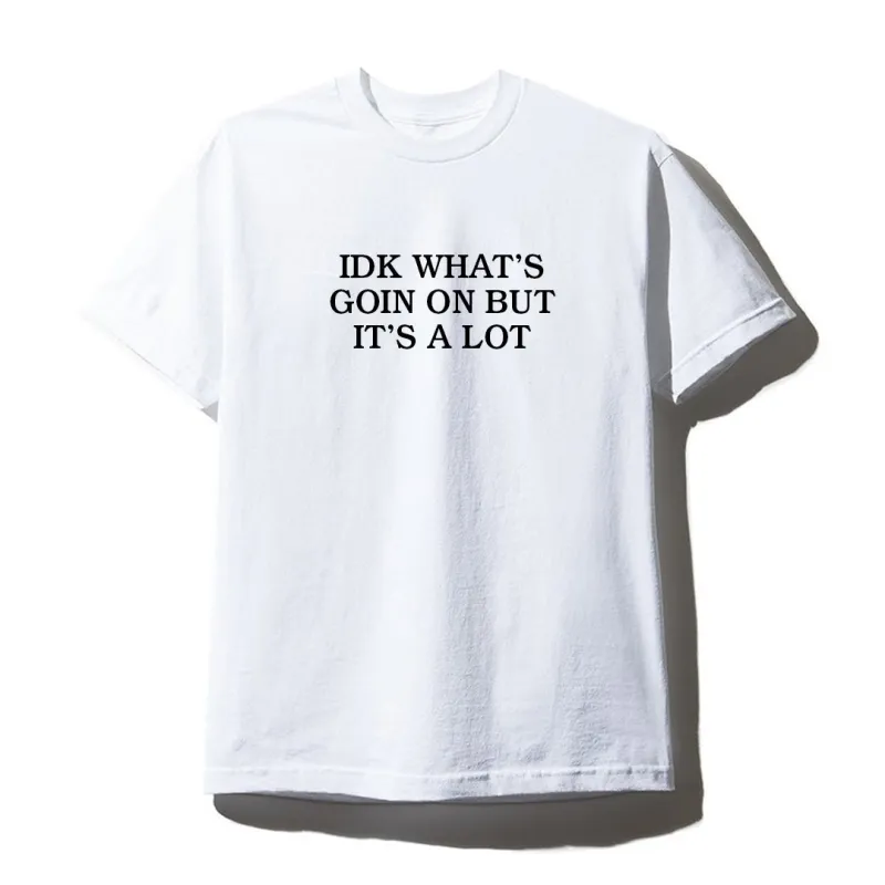 IDK WHAT'S GOING ON BUT IT'S A LOT [UNISEX TEE] sold by PRIVATE PARTY