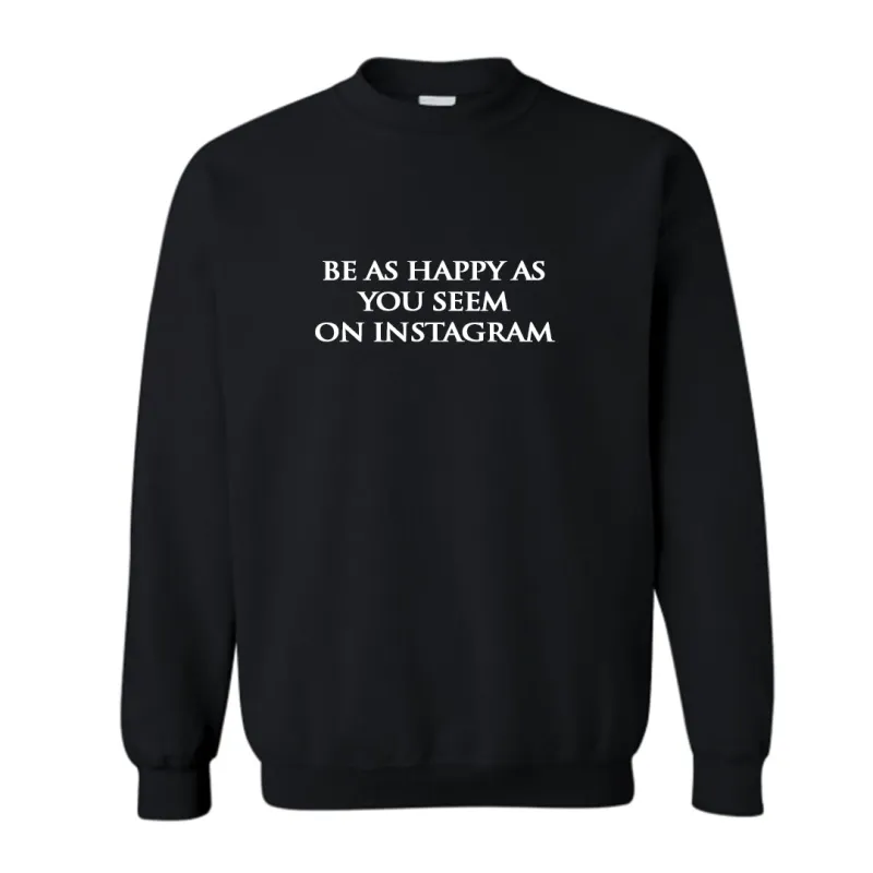 BE AS HAPPY AS YOU SEEM ON INSTAGRAM [UNISEX CREWNECK SWEATSHIRT] made by PRIVATE PARTY