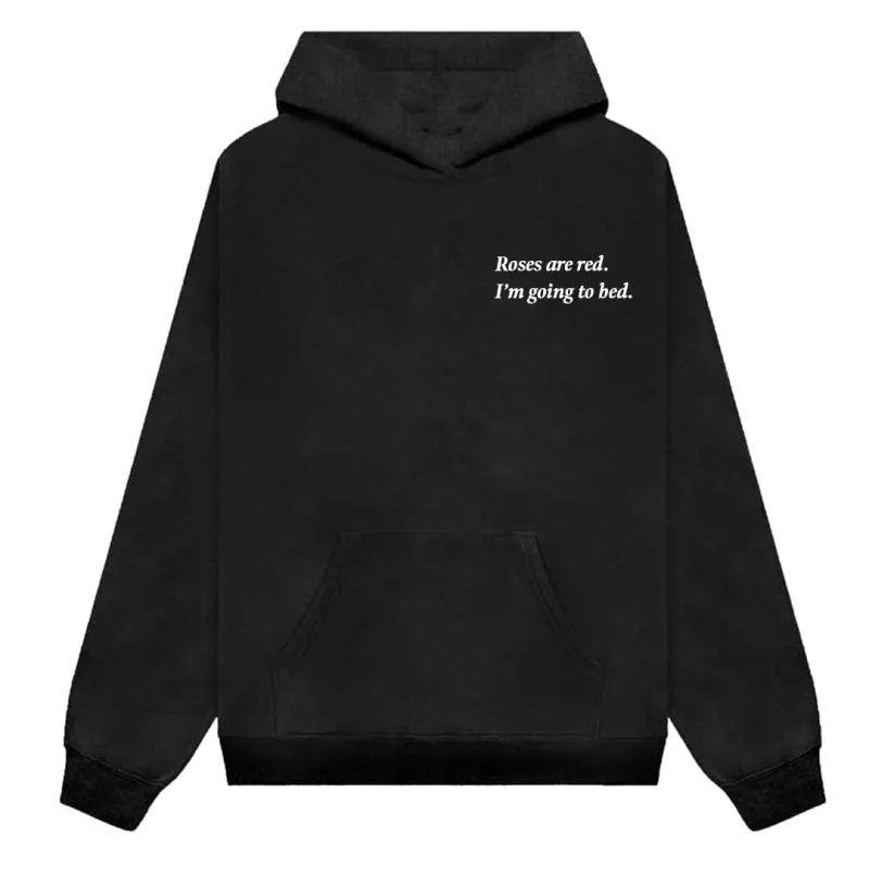Roses are red. I'm going to bed. [HOODIE] sold by PRIVATE PARTY
