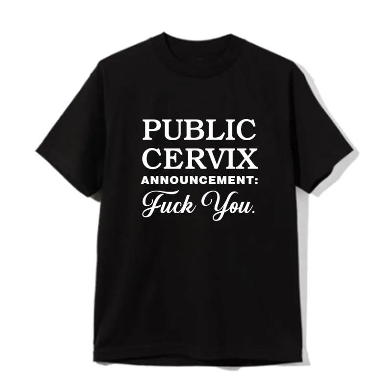 PUBLIC CERVIX ANNOUNCEMENT FUCK YOU  [UNISEX TEE] sold by PRIVATE PARTY
