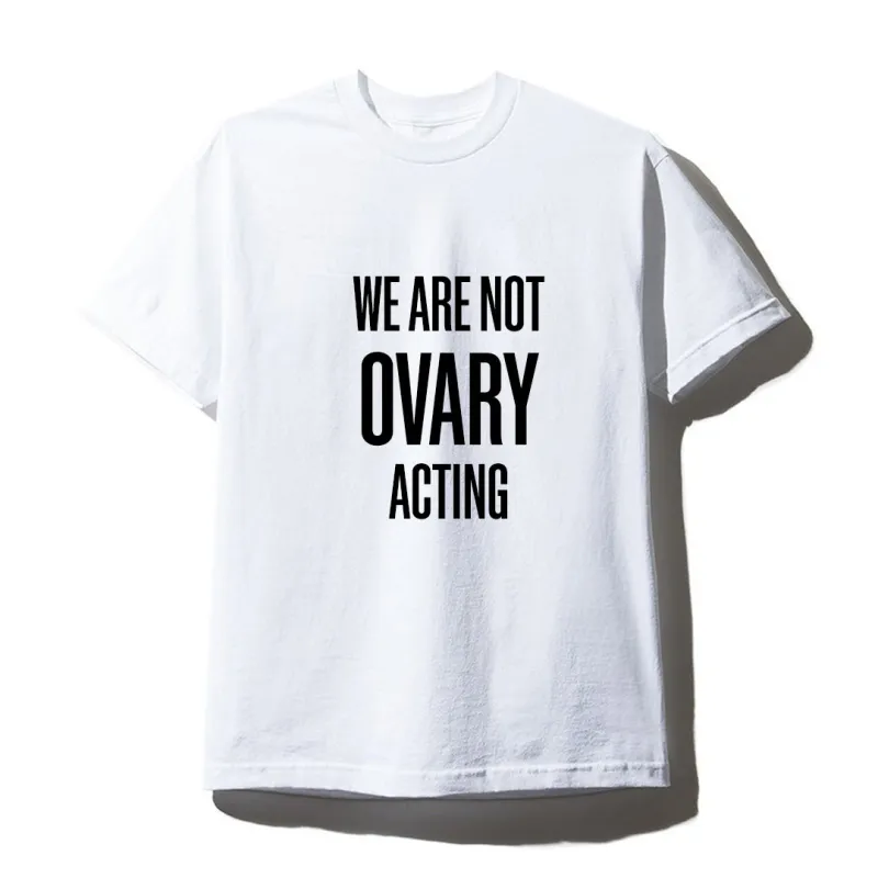 WE ARE NOT OVARY ACTING [UNISEX TEE] sold by PRIVATE PARTY