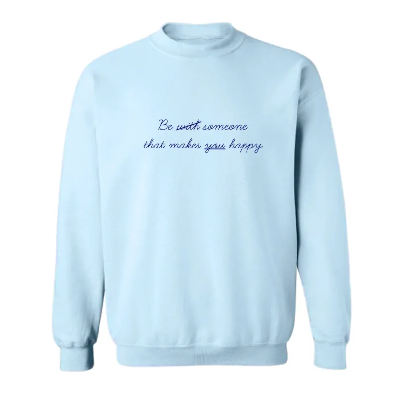 BE WITH SOMEONE THAT MAKES YOU HAPPY [UNISEX CREWNECK SWEATSHIRT] sold by PRIVATE PARTY