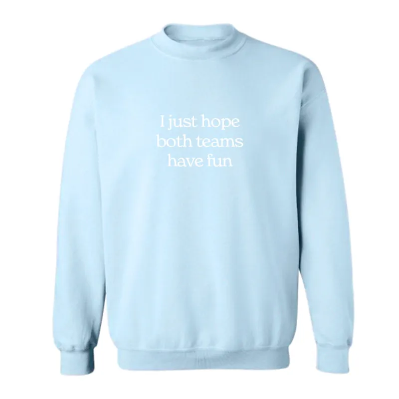 I JUST HOPE BOTH TEAMS HAVE FUN [UNISEX CREWNECK SWEATSHIRT] sold by PRIVATE PARTY