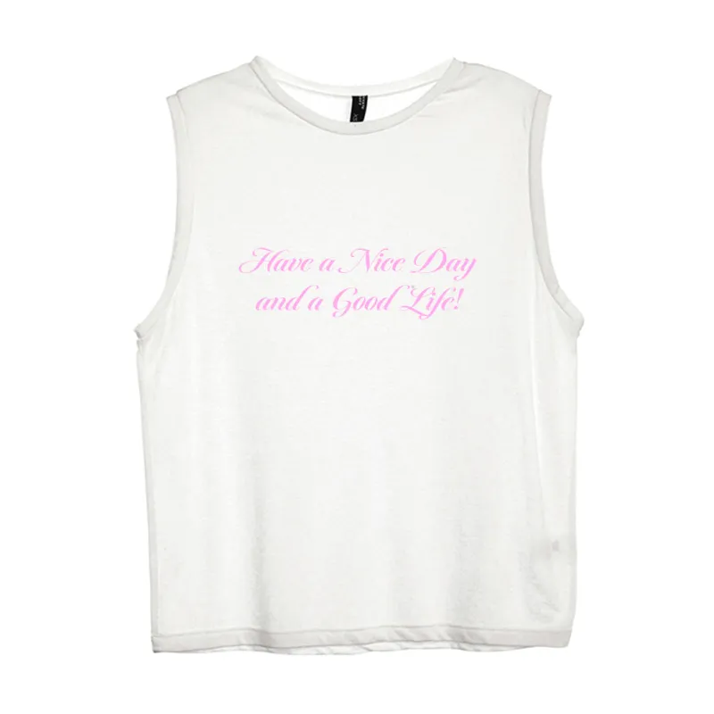 HAVE A NICE DAY AND A GOOD LIFE! [WOMEN'S MUSCLE TANK] sold by PRIVATE PARTY