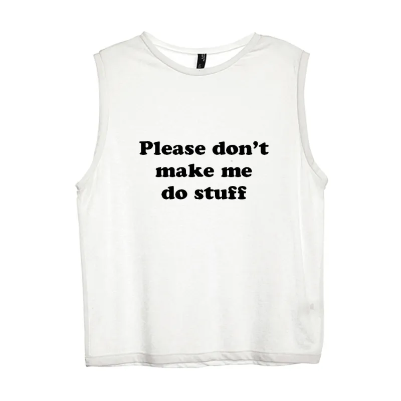 PLEASE DON'T MAKE ME DO STUFF [WOMEN'S MUSCLE TANK] sold by PRIVATE PARTY