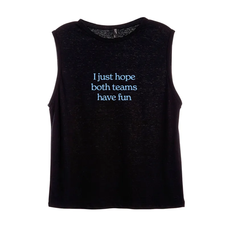 I JUST HOPE BOTH TEAMS HAVE FUN [WOMEN'S MUSCLE TANK] sold by PRIVATE PARTY