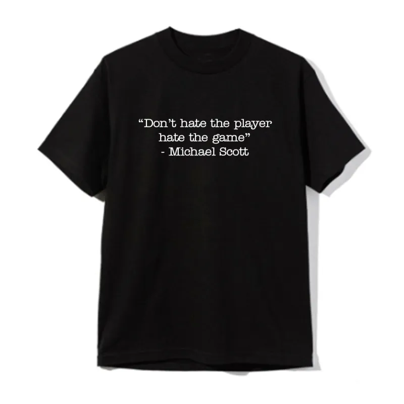 "DON'T HATE THE PLAYER HATE THE GAME" - Michael Scott  [UNISEX TEE] sold by PRIVATE PARTY