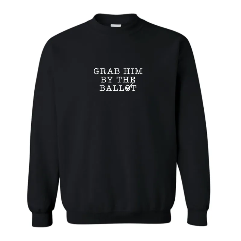 GRAB HIM BY THE BALLOT [UNISEX CREWNECK SWEATSHIRT] sold by PRIVATE PARTY