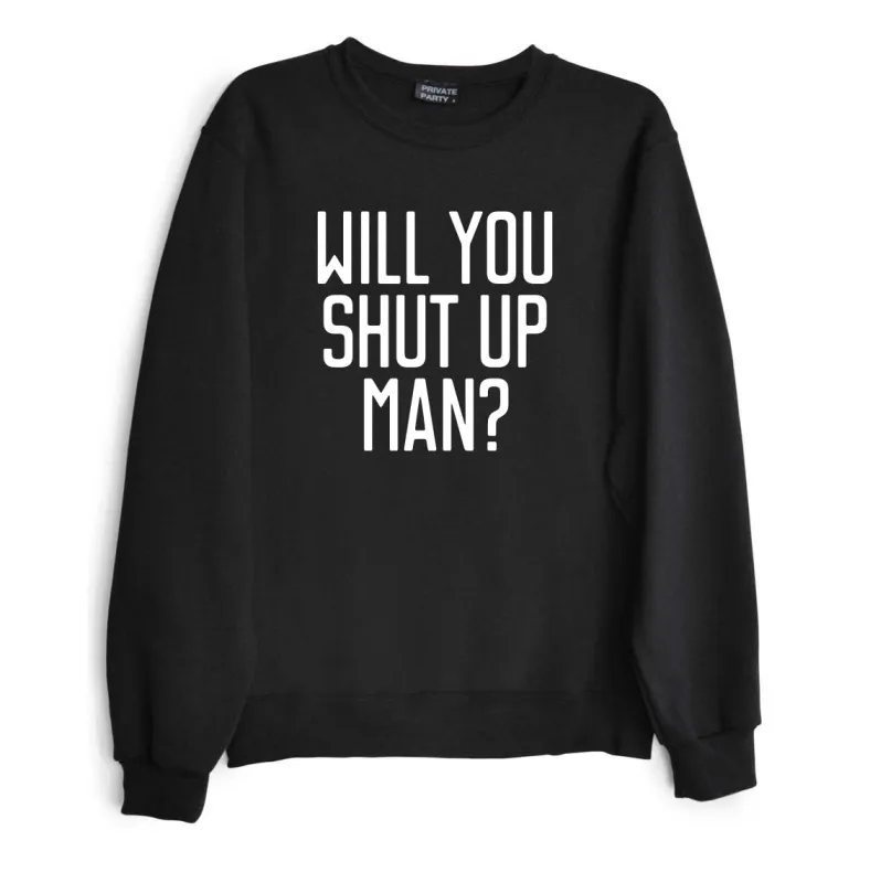 WILL YOU SHUT UP MAN? [UNISEX CREWNECK SWEATSHIRT] sold by PRIVATE PARTY