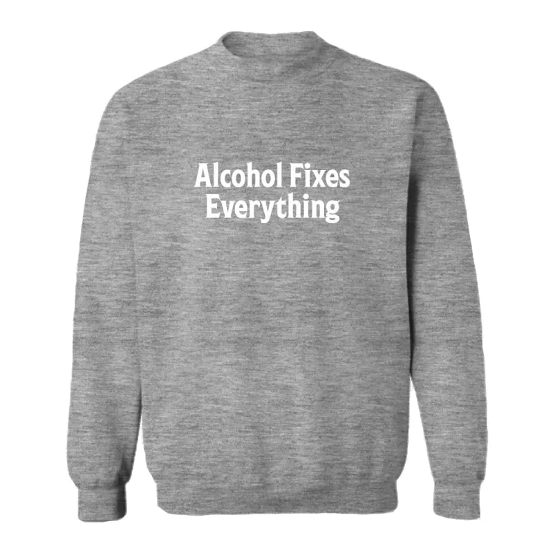 ALCOHOL FIXES EVERYTHING [UNISEX CREWNECK SWEATSHIRT] sold by PRIVATE PARTY