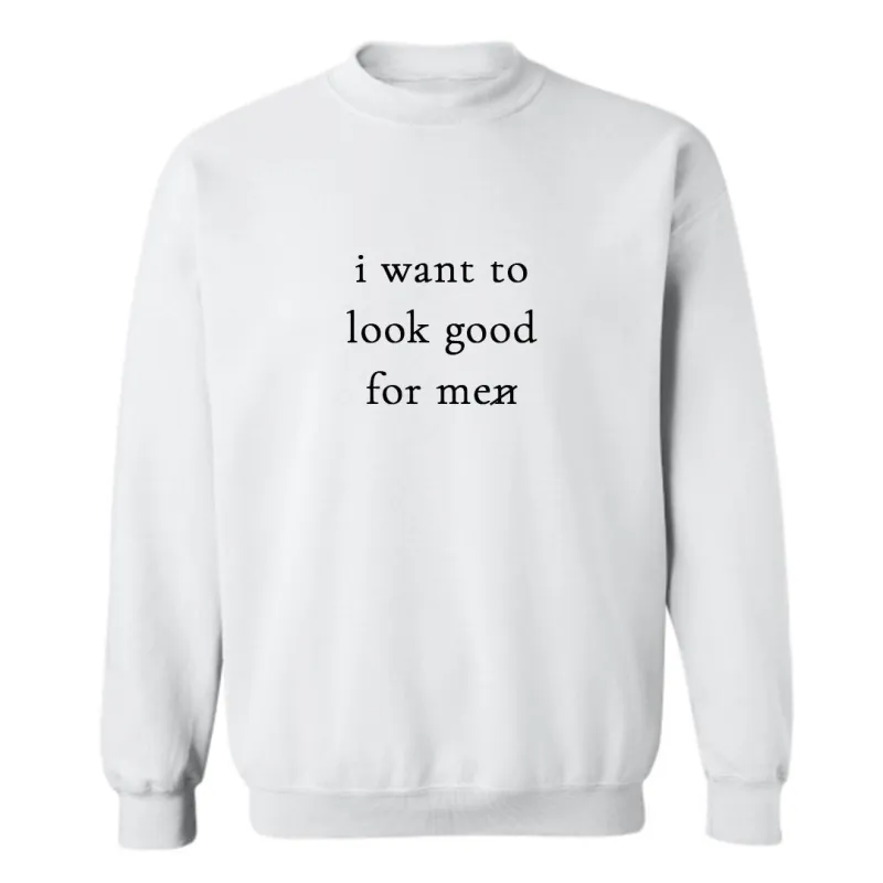 I WANT TO LOOK GOOD FOR ME [UNISEX CREWNECK SWEATSHIRT] sold by PRIVATE PARTY