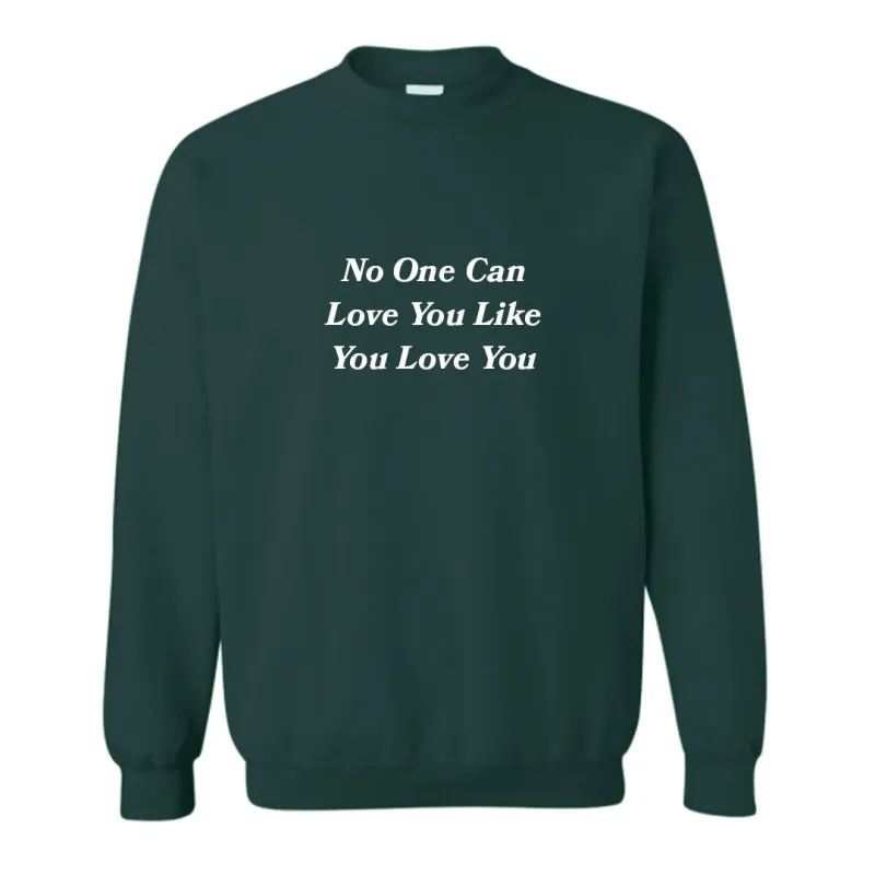 NO ONE CAN LOVE YOU LIKE YOU LOVE YOU [UNISEX CREWNECK SWEATSHIRT] sold by PRIVATE PARTY