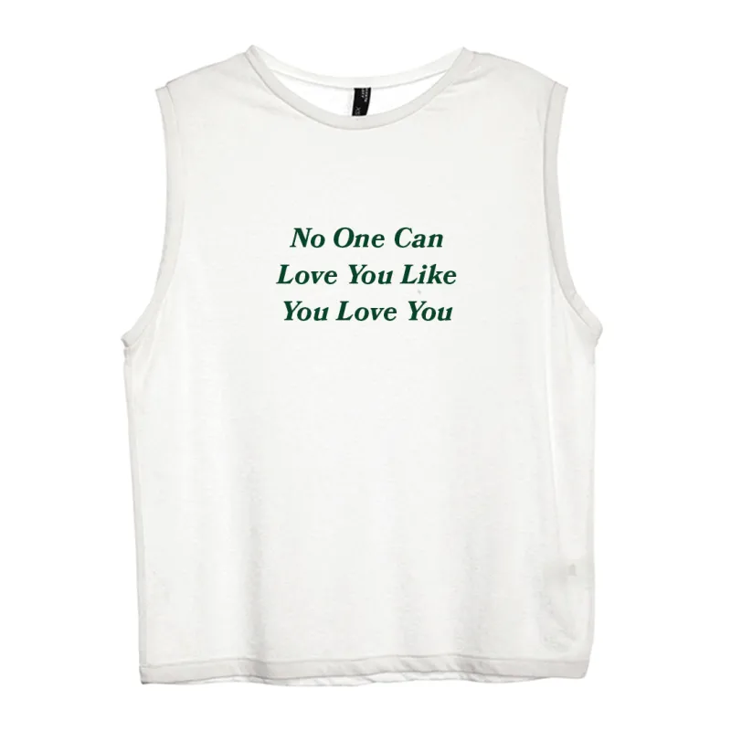 NO ONE CAN LOVE YOU LIKE YOU LOVE YOU [WOMEN'S MUSCLE TANK] sold by PRIVATE PARTY
