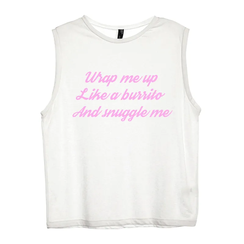 WRAP ME UP LIKE A BURRITO AND SNUGGLE ME [WOMEN'S MUSCLE TANK] sold by PRIVATE PARTY