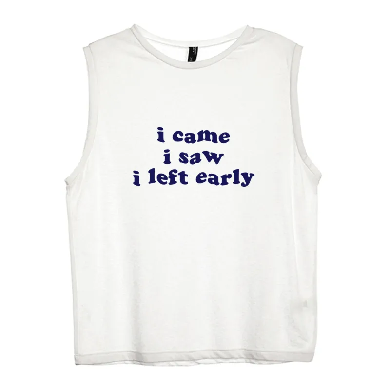 I CAME I SAW I LEFT EARLY [WOMEN'S MUSCLE TANK] sold by PRIVATE PARTY