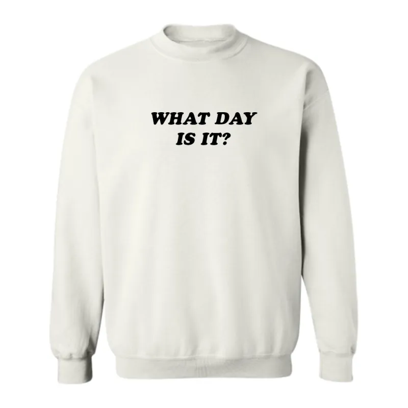 WHAT DAY IS IT? [UNISEX CREWNECK SWEATSHIRT] sold by PRIVATE PARTY