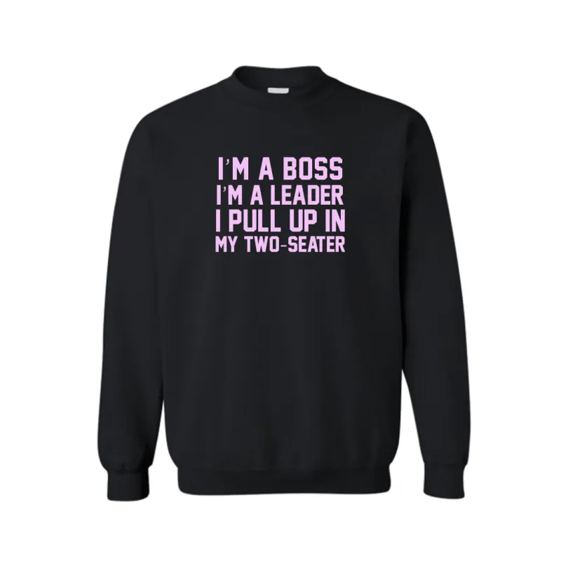 I'M A BOSS I'M A LEADER PULL UP IN MY TWO-SEATER  [UNISEX CREWNECK SWEATSHIRT] sold by PRIVATE PARTY