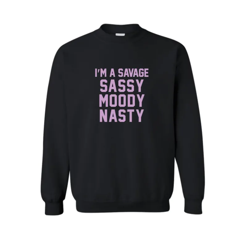 I'M A SAVAGE SASSY MOODY NASTY  [UNISEX CREWNECK SWEATSHIRT] sold by PRIVATE PARTY