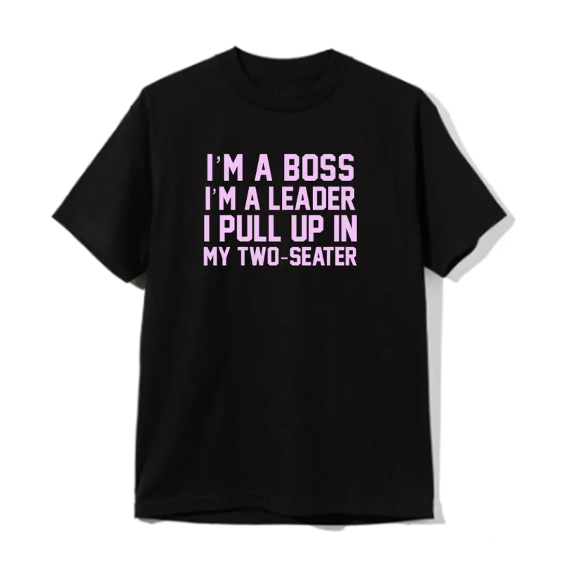 I'M A BOSS I'M A LEADER I PULL UP IN MY TWO-SEATER [UNISEX TEE] sold by PRIVATE PARTY