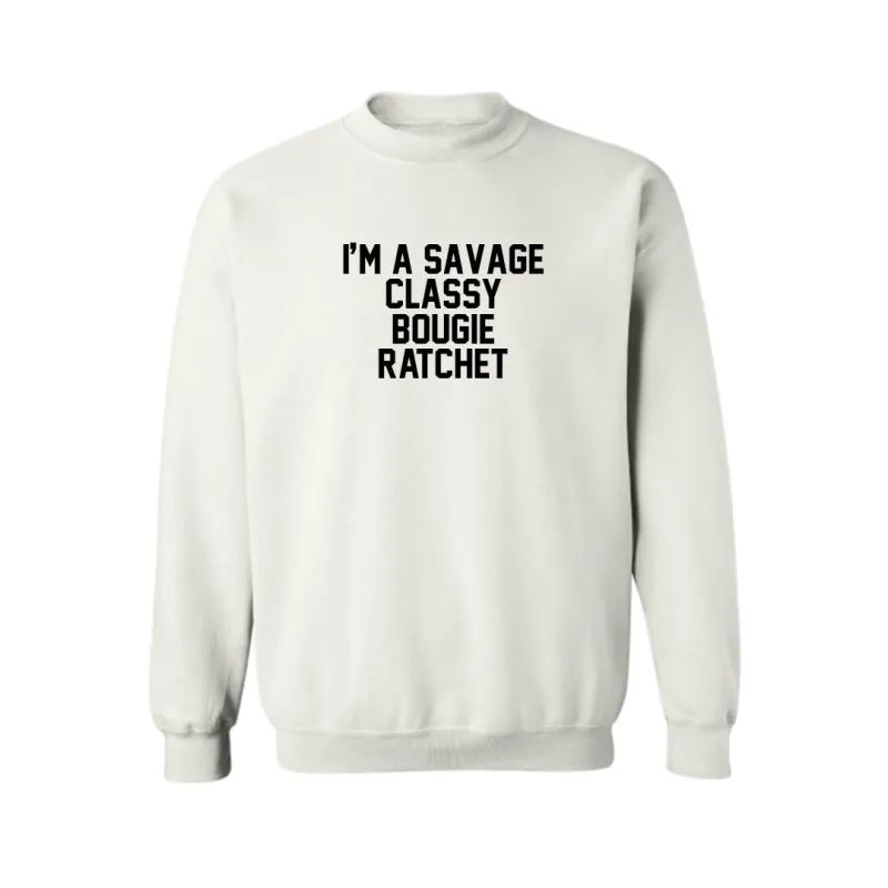 I'M A SAVAGE CLASSY BOUGIE RATCHET  [UNISEX CREWNECK SWEATSHIRT] sold by PRIVATE PARTY