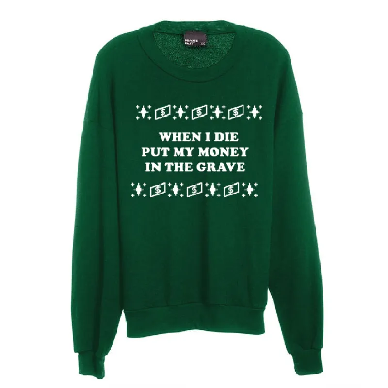 WHEN I DIE PUT MY MONEY IN THE GRAVE [UNISEX CREWNECK SWEATSHIRT] sold by PRIVATE PARTY