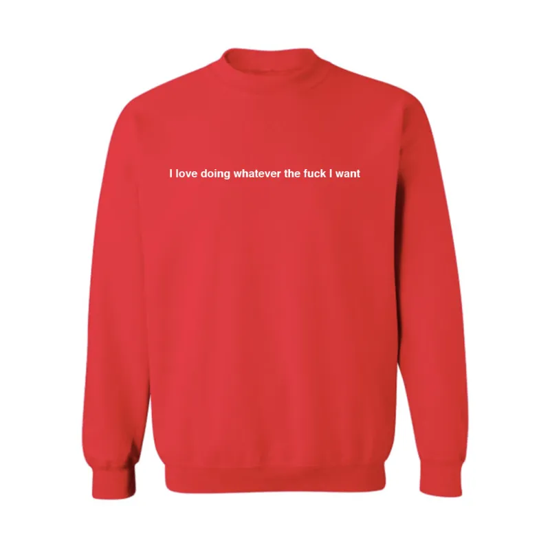 I LOVE DOING WHATEVER THE FUCK I WANT [UNISEX CREWNECK SWEATSHIRT] sold by PRIVATE PARTY