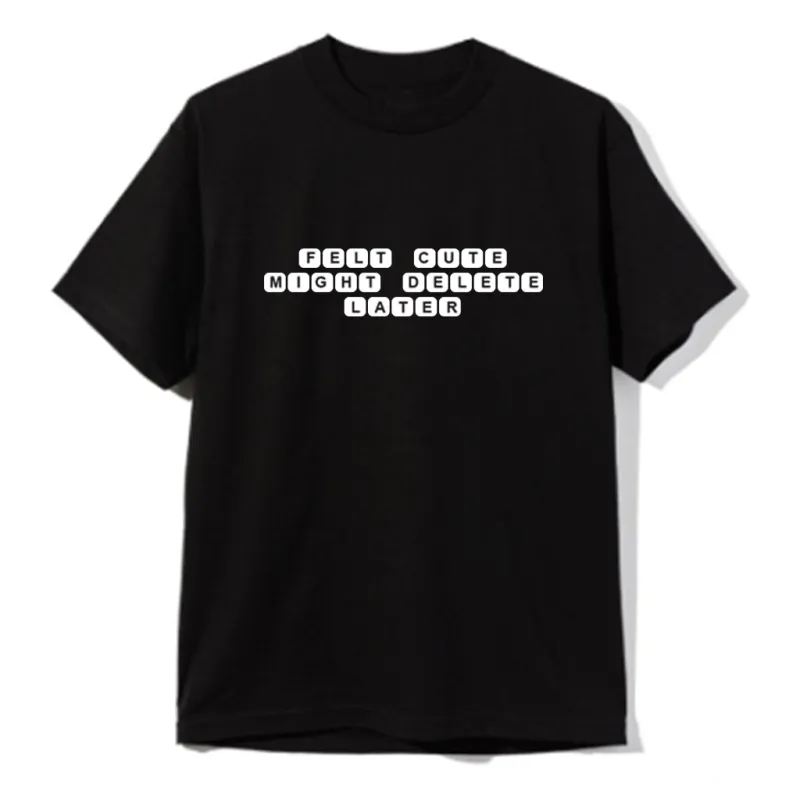 FELT CUTE MIGHT DELETE LATER [UNISEX TEE] made by PRIVATE PARTY