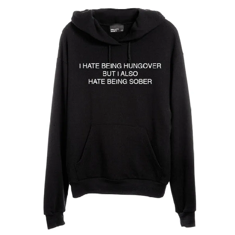 I HATE BEING HUNGOVER BUT I ALSO HATE BEING SOBER [UNISEX HOODIE] sold by PRIVATE PARTY