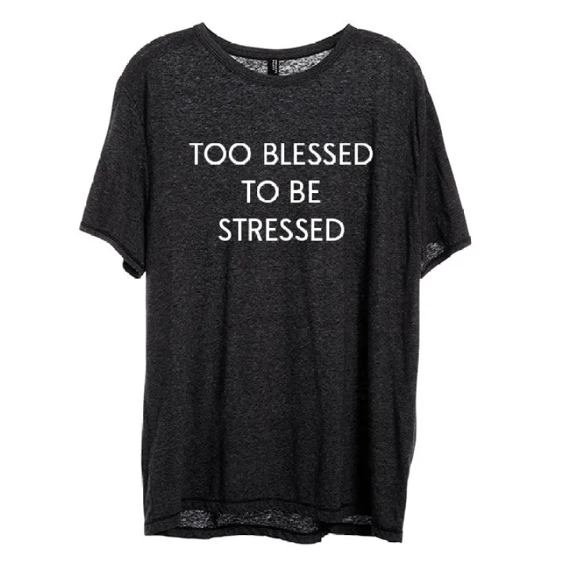 TOO BLESSED TO BE STRESSED [UNISEX TEE] sold by PRIVATE PARTY