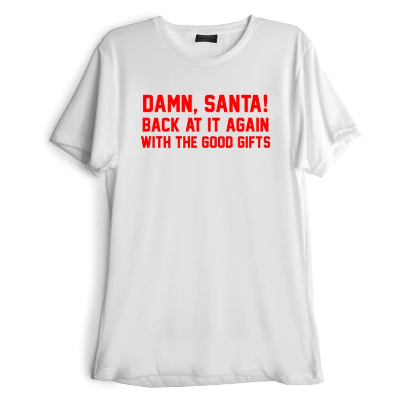 DAMN, SANTA! BACK AT IT AGAIN WITH THE GOOD GIFTS [RED TEXT // TEE] sold by PRIVATE PARTY