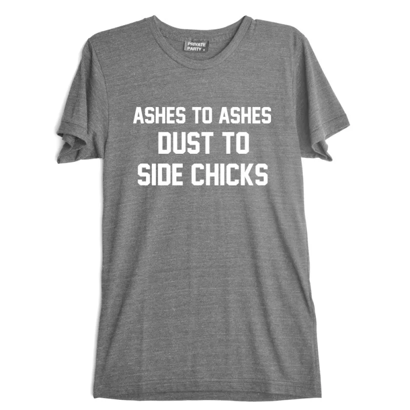 ASHES TO ASHES DUST TO SIDE CHICKS [TEE] sold by PRIVATE PARTY
