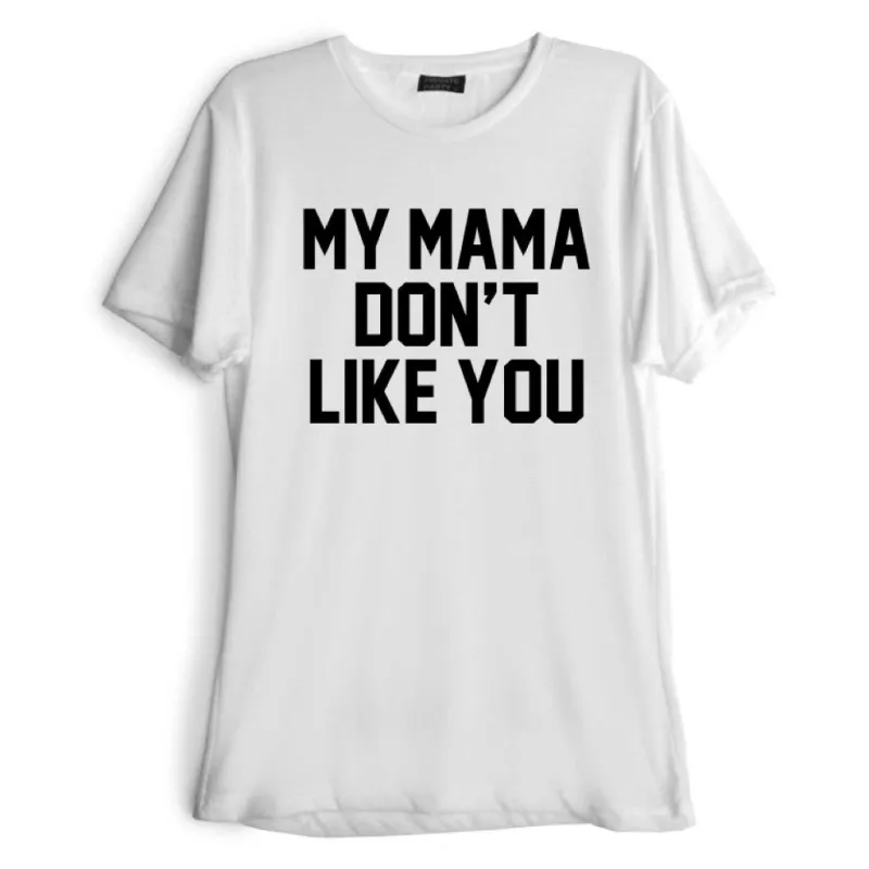 MY MAMA DON'T LIKE YOU [TEE] sold by PRIVATE PARTY