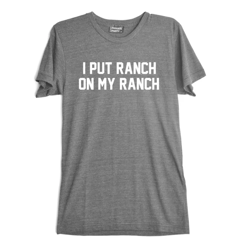 I PUT RANCH ON MY RANCH [TEE] sold by PRIVATE PARTY
