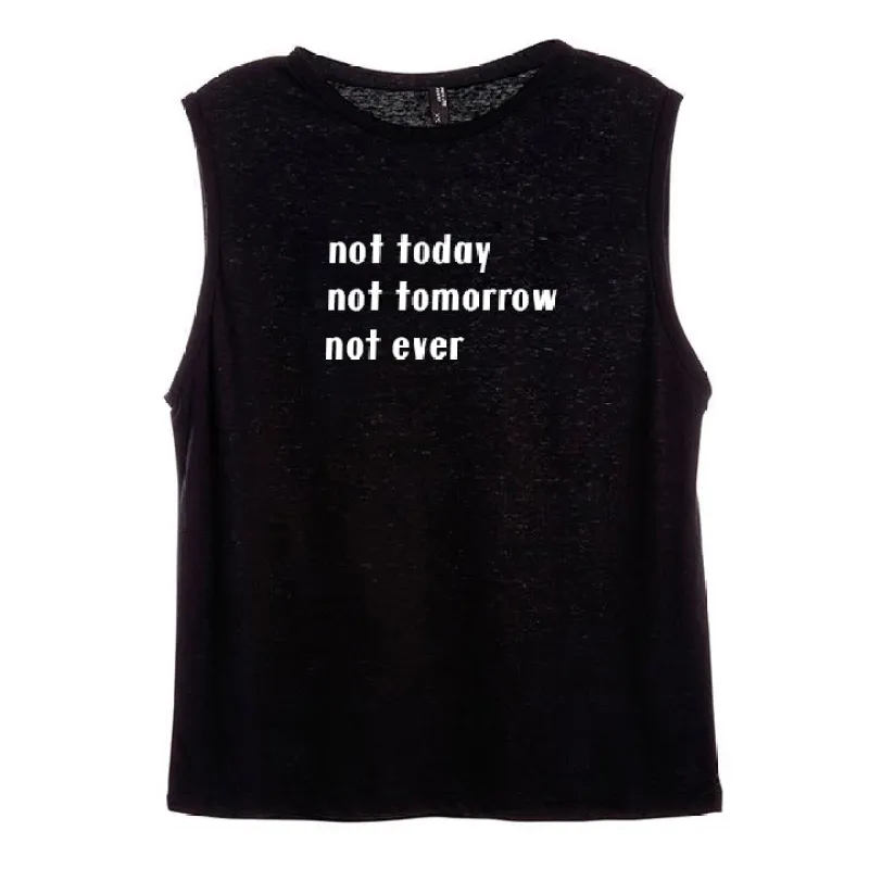 NOT TODAY NOT TOMORROW NOT EVER [WOMEN'S MUSCLE TANK] sold by PRIVATE PARTY