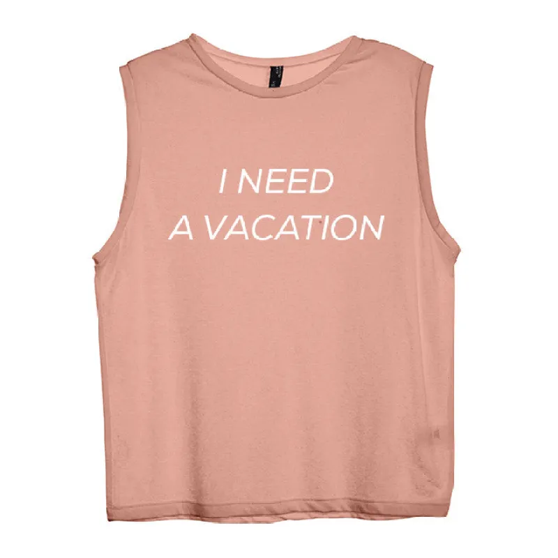 I NEED A VACATION [WOMEN'S MUSCLE TANK] sold by PRIVATE PARTY