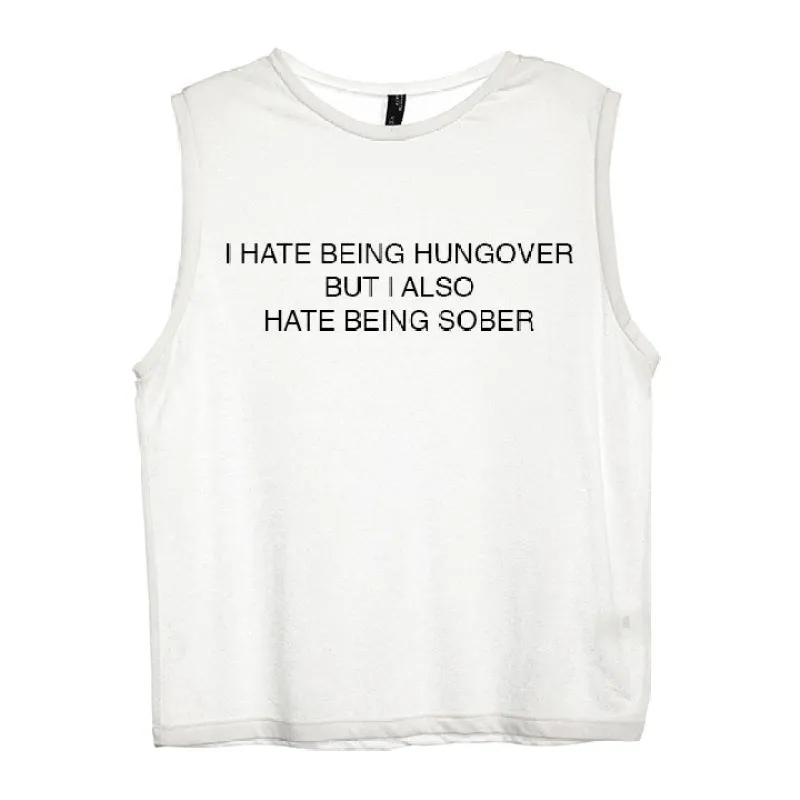 I HATE BEING HUNGOVER BUT I ALSO HATE BEING SOBER [WOMEN'S MUSCLE TANK] sold by PRIVATE PARTY