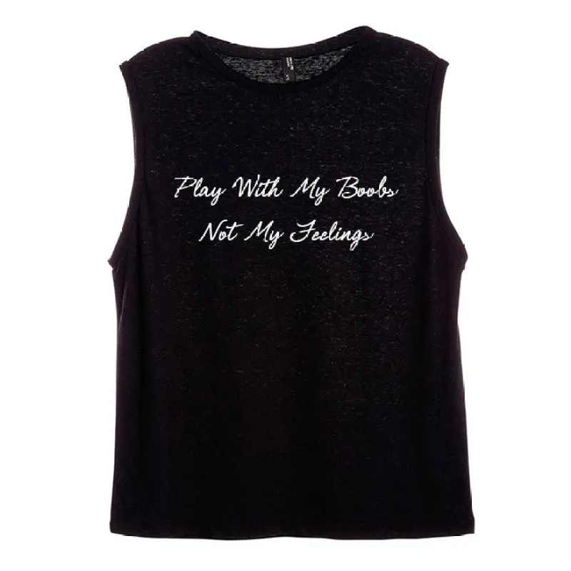 PLAY WITH MY BOOBS NOT MY FEELINGS [WOMEN'S MUSCLE TANK] sold by PRIVATE PARTY