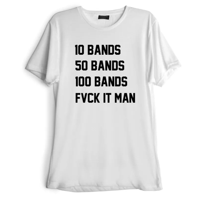 10 BANDS 50 BANDS 100 BANDS FVCK IT MAN [TEE] sold by PRIVATE PARTY