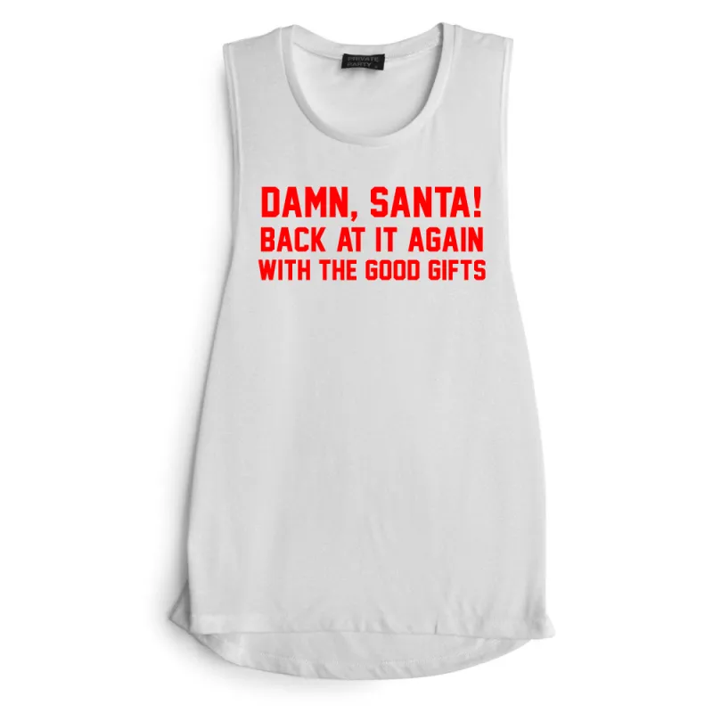 DAMN, SANTA! BACK AT IT AGAIN WITH THE GOOD GIFTS  [ RED TEXT // MUSCLE TANK] sold by PRIVATE PARTY