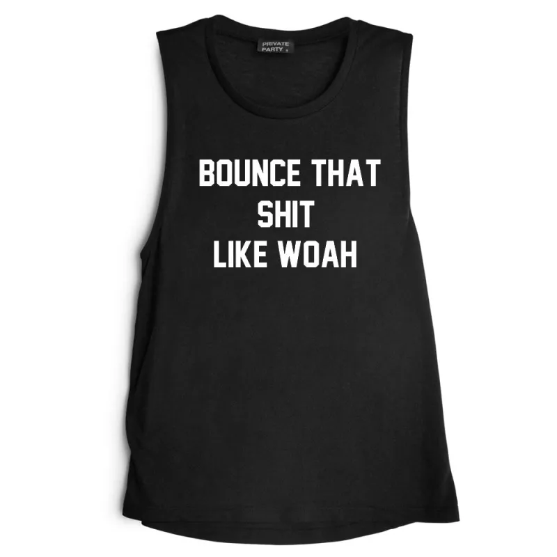 BOUNCE THAT SHIT LIKE WOAH [MUSCLE TANK] sold by PRIVATE PARTY