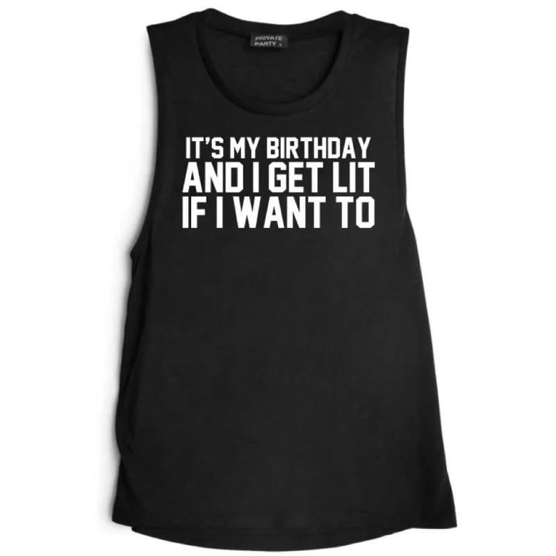 IT'S MY BIRTHDAY AND I GET LIT IF I WANT TO [MUSCLE TANK] sold by PRIVATE PARTY