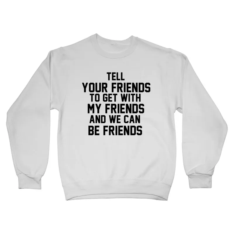 TELL YOUR FRIENDS TO GET WITH MY FRIENDS AND WE CAN BE FRIENDS sold by PRIVATE PARTY