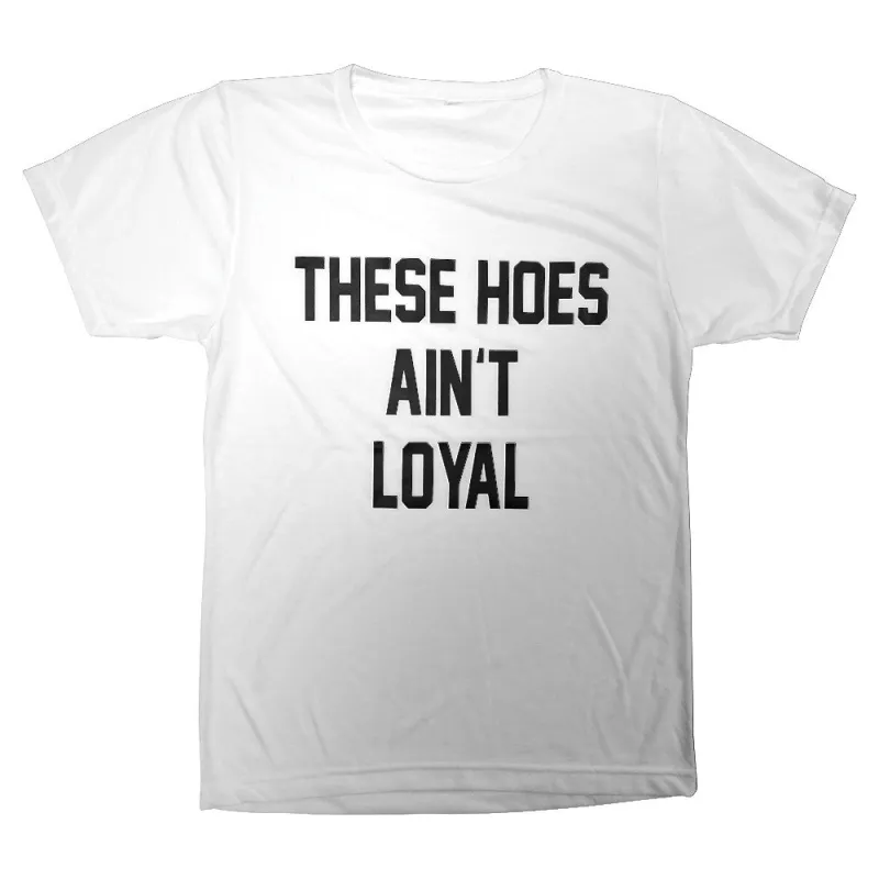 THESE HOES AIN'T LOYAL [TEE] made by PRIVATE PARTY