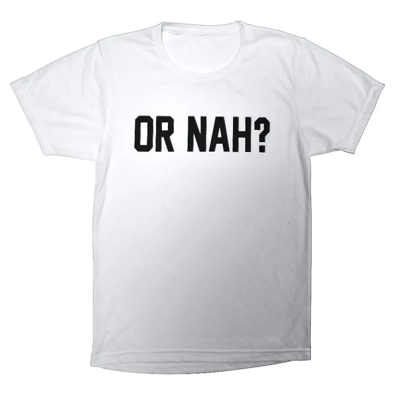 OR NAH? [TEE] made by PRIVATE PARTY