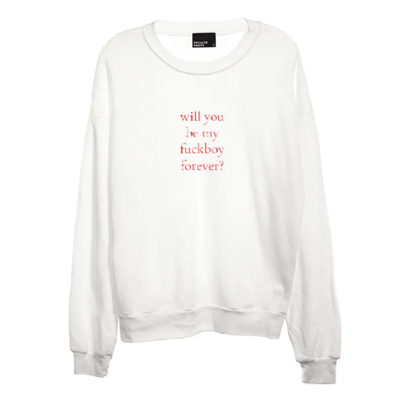 WILL YOU BE MY FUCKBOY FOREVER? [UNISEX CREWNECK SWEATSHIRT] sold by PRIVATE PARTY