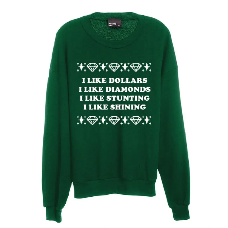 I LIKE DOLLARS I LIKE DIAMONDS I LIKE STUNTING I LIKE SHINING [UNISEX CREWNECK SWEATSHIRT] sold by PRIVATE PARTY