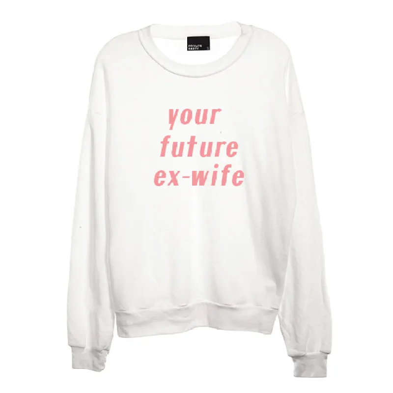 YOUR FUTURE EX-WIFE [UNISEX CREWNECK SWEATSHIRT] sold by PRIVATE PARTY